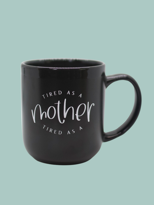 IMPERFECT Tired as a Mother Mug - TIRED ONLY
