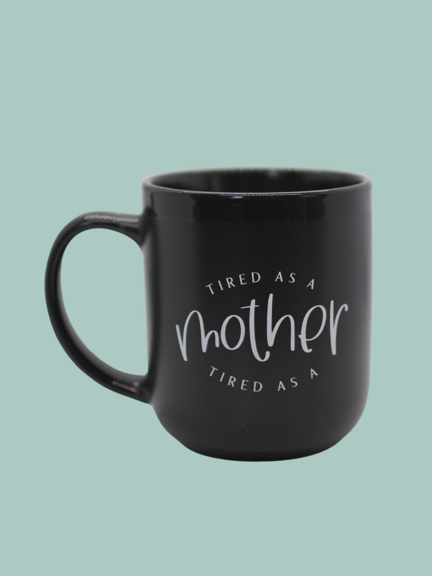 Tired as a Mother Mug - TIRED ONLY