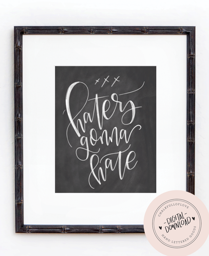 Haters Gonna Hate Chalkboard Print - INSTANT DOWNLOAD - Chalkfulloflove